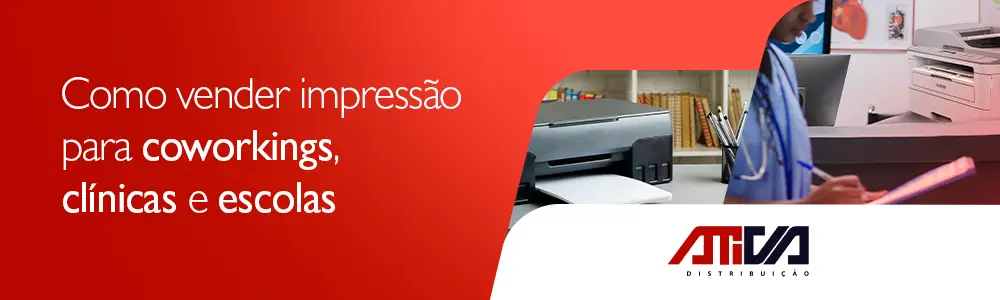 Como Vender Impressão para Coworkings, Clínicas e Escolas – Ativa Distribuição
